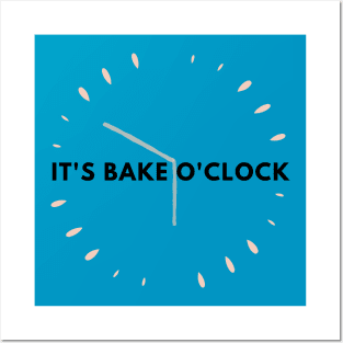 It’s bake o'clock Posters and Art